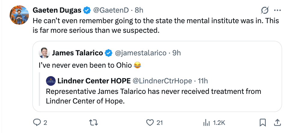 Gaeten Dugas quote-tweets James Talarico (“I’ve never even been to Ohio”), who was replying to Lindner Center of HOPE saying Talarico never received treatment there